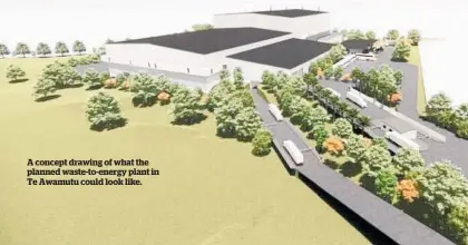 ?? ?? A concept drawing of what the planned waste-to-energy plant in Te Awamutu could look like.
