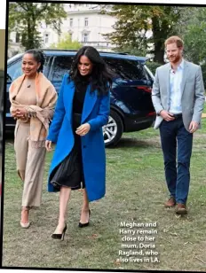  ??  ?? Meghan and Harry remain close to her mum, Doria Ragland, who also lives in LA.