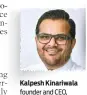  ??  ?? founder and CEO, Pantheon Group Kalpesh Kinariwala