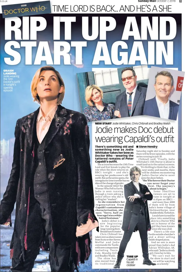  ??  ?? SMASH LANDING Jodie wearing the 12th Doctor’s outfit in tonight’s opening episode NEW START Jodie Whittaker, Chris Chibnall and Bradley Walsh TIME UP Capaldi in his old clobber
