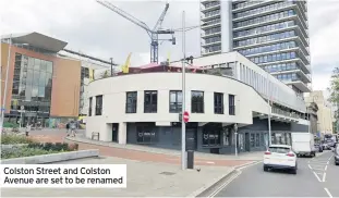  ??  ?? Colston Street and Colston Avenue are set to be renamed
