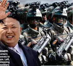  ??  ?? WAR READY: North Korea’s leader waves to his troops. Left, goose-stepping female soldiers