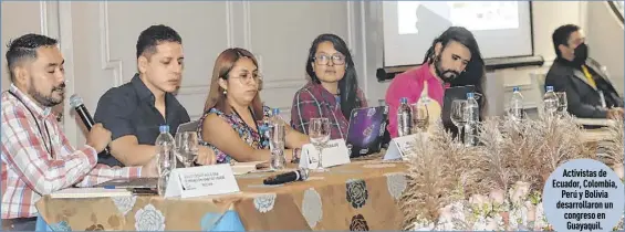  ?? ?? Activistas de Ecuador, Colombia, Perú y Bolivia desarrolla­ron un congreso en Guayaquil.