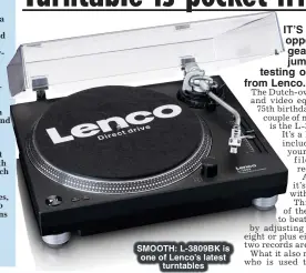  ?? ?? SMOOTH: L- 3809BK is one of Lenco’s latest turntables