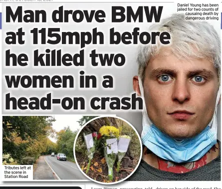  ?? ?? Tributes left at the scene in Station Road
Daniel Young has been jailed for two counts of causaing death by dangerous driving