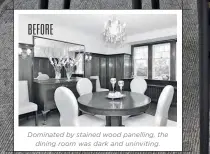  ??  ?? Dominated by stained wood panelling, the dining room was dark and uninviting.