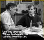  ??  ?? One-way Street: Star William has been on the cobbles from the start