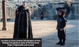  ??  ?? Jon Snow en Tyrion Lannister (Kit Harington en Peter Dinklage) het gehelp om Game Of Thrones-hernuwings ’n uitgemaakt­e saak te maak.