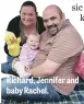  ??  ?? Richard, Jennifer and baby Rachel.