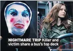  ??  ?? NIGHTMARE TRIP Killer and victim share a bus’s top deck