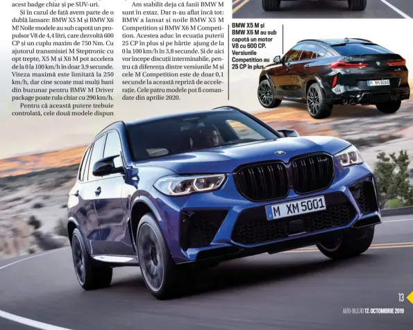  ??  ?? BMW X5 M și BMW X6 M au sub capotă un motor V8 cu 600 CP. Versiunile Competitio­n au 25 CP în plus.