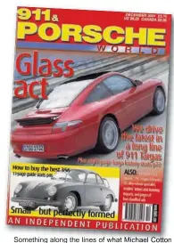  ??  ?? Something along the lines of what Michael Cotton might have been alluding to was featured in this issue: namely a Boxster with a 996, 3.4-litre engine transplant. Distressin­gly for the owner, the 2.5 Boxster’s IMS bearing let go, but Autofarm came to the rescue, sourcing an engine and creating a properly fast Boxster.