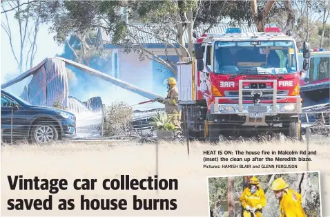  ?? Pictures: HAMISH BLAIR and GLENN FERGUSON ?? HEAT IS ON: The house fire in Malcolm Rd and (inset) the clean up after the Meredith blaze.