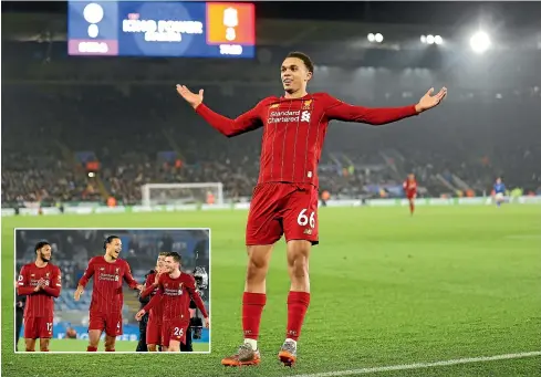  ?? GETTY IMAGES/AP ?? Outstandin­g Liverpool fullback Trent Alexander-Arnold celebrates his goal in the 4-0 rout of Leicester which reinforced Liverpool’s position at the top of the Premier League. Inset, Joe Gomez, Virgil van Dijk and Andrew Robertson are all smiles after the impressive display.