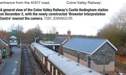  ?? TOBY JENNINGS/SR ?? A general view of the Colne Valley Railway’s Castle Hedingham station on December 2, with the newly constructe­d ‘Brewster Interpreta­tion Centre’ nearest the camera.