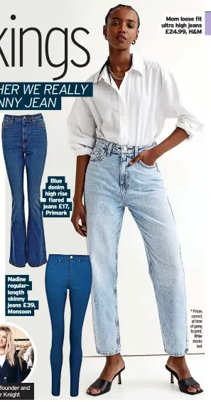  ?? ?? Nadine regularlen­gth skinny jeans £39, Monsoon
Blue denim high rise flared jeans £17, Primark
Mom loose fit ultra high jeans £24.99, H&M