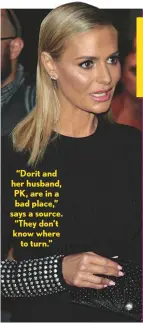  ??  ?? “Dorit and her husband, PK, are in a bad place,” says a source. “They don’t know where to turn.”