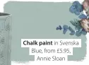  ??  ?? Chalk paint in Svenska Blue, from £5.95, Annie Sloan
