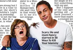  ?? ?? Scary: He and mum Nancy starred in 50 Ways To Kill Your Mammy