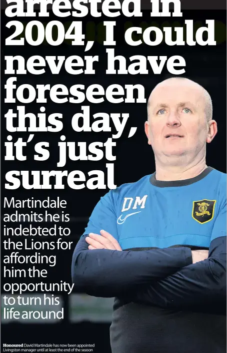  ??  ?? Honoured David Martindale has now been appointed Livingston manager until at least the end of the season