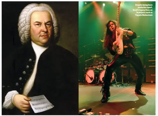  ??  ?? Despite being born centuries apart, Bach’s legacy lives on in players such as Yngwie Malmsteen