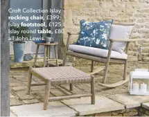  ??  ?? Croft Collection Islay rocking chair, £399; Islay footstool, £125; Islay round table, £80, all John Lewis.