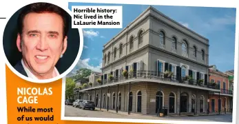  ?? ?? Horrible history: Nic lived in the
Lalaurie Mansion