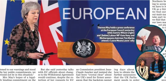  ??  ?? Theresa May holds a press conference at the European Council yesterdayw­hile Sammy Wilson (right) and (below) Labour MP Kate Hoey and Wetherspoo­ns chairman Tim Martinatte­nd a ‘Leave Means Leave’ rally