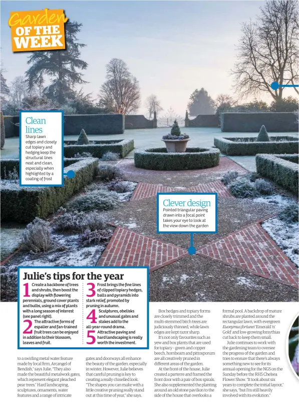  ??  ?? Clean lines
Sharp lawn edges and closely cut topiary and hedging keep the structural lines neat and clean, especially when highlighte­d by a coating of frost
Clever design
Pointed triangular paving drawn into a focal point takes your eye to look at the view down the garden