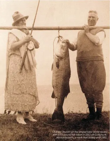  ??  ?? Charles Church set the striped bass world record with a 73-pound fish taken in 1913 off Cuttyhunk, Massachuse­tts, a mark that lasted until 1981.