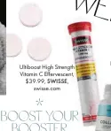  ??  ?? Ultiboost High Strength Vitamin C Effervesce­nt, $39.99, SWISSE, swisse.com