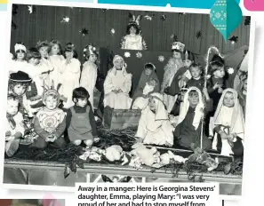  ??  ?? Away in a manger: Here is Georgina Stevens’ daughter, Emma, playing Mary: “I was very proud of her and had to stop myself from crying as they all looked so sweet”