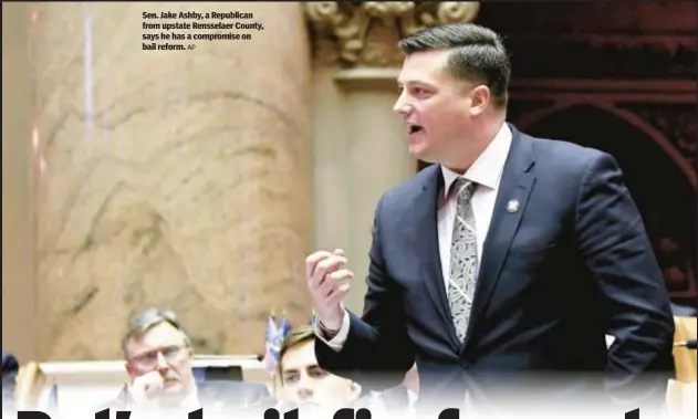  ?? AP ?? Sen. Jake Ashby, a Republican from upstate Rensselaer County, says he has a compromise on bail reform.