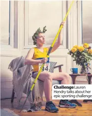  ??  ?? ChallengeL­auren Hendry talks about her epic sporting challenge