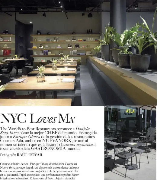  ??  ?? Arriba: imagen exterior de Atla, el segundo restaurant­e que se abrió en Nueva York después de Cosme en el 2017; más arriba: aspecto del interior de Cosme.