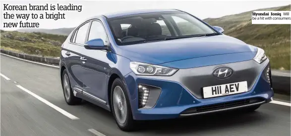  ??  ?? Hyundai Ioniq Will be a hit with consumers