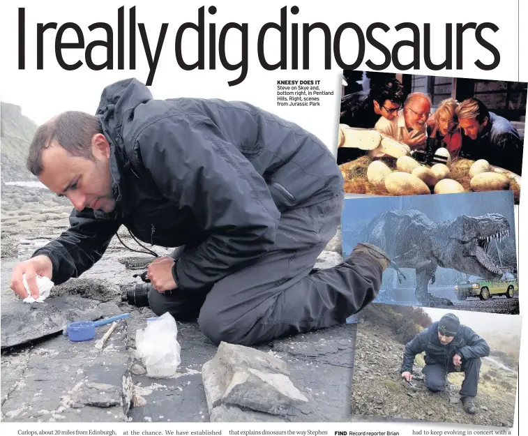  ??  ?? KNEESY DOES IT Steve on Skye and, bottom right, in Pentland Hills. Right, scenes from Jurassic Park FIND Record reporter Brian McIver examines a fossil, below