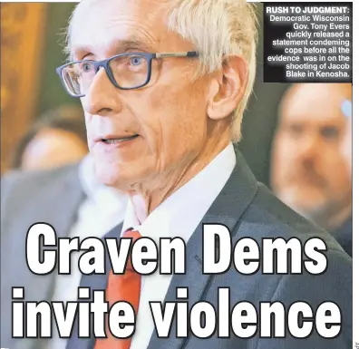  ??  ?? RUSH TO JUDGMENT: Democratic Wisconsin Gov. Tony Evers quickly released a statement condeming cops before all the evidence was in on the shooting of Jacob Blake in Kenosha.