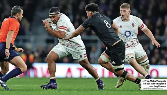  ?? David Rogers/Getty Images ?? > Prop Mako Vunipola is back in the England starting line-up