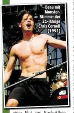  ??  ?? Beau mit MonsterSti­mme: der 21-jährige Chris Cornell (1991)