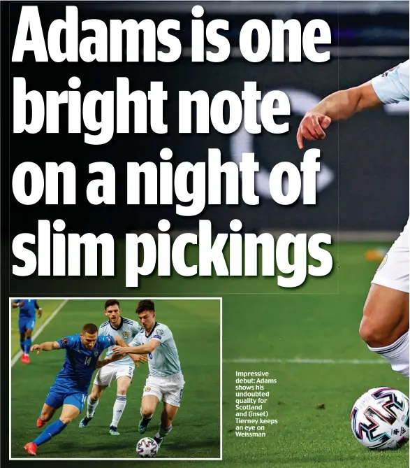  ??  ?? Impressive debut: Adams shows his undoubted quality for Scotland and (inset) Tierney keeps an eye on Weissman