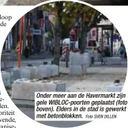  ?? Foto SVEN DILLEN ?? Onder meer aan de Havermarkt zijn gele WIBLOC-poorten geplaatst (foto boven). Elders in de stad is gewerkt met betonblokk­en.