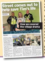  ?? Facebook.com/burtonlive­news Tim Millward at hospital with his partner Rachel and Sergeant Tarj Nizzer, left SNT PICTURES: MERCIA POLICE WALKER WHO HAD COLLAPSED RESIDENTS GIVE VITAL AID TO
FOR DIRECTING AMBULANCE INCLUDING GIRL, 11, WHO IS PRAISED ?? Street comes out to help save Tim’s life
How we covered the village drama