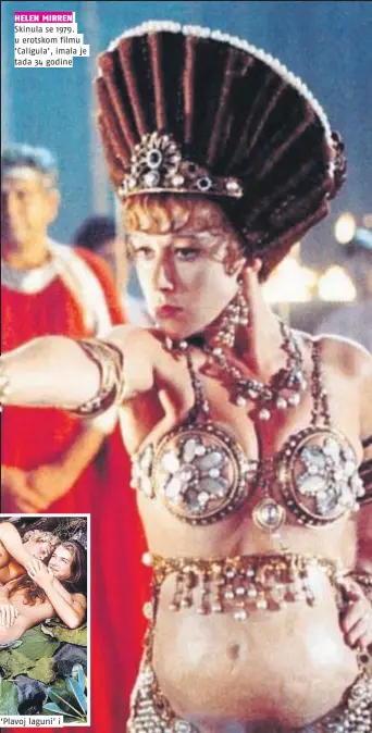  ??  ?? HELEN MIRREN Skinula se 1979. u erotskom filmu ‘Caligula’, imala je tada 34 godine
S 14 je snimala golišave scene u ‘Plavoj laguni’ i podignula prašinu u Hollywoodu