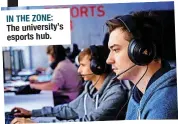  ?? ?? IN THE ZONE: The university’s esports hub.