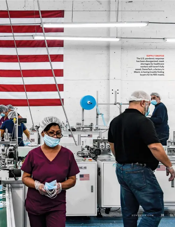  ??  ?? SUPPLY SNAFUS The U.S. pandemic response has been disorganiz­ed: mask shortages for healthcare workers still haven’t fully eased. Demetech, a factory in Miami, is having trouble finding buyers for its N95 masks.