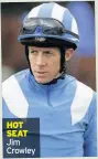  ??  ?? HOT SEAT Jim Crowley