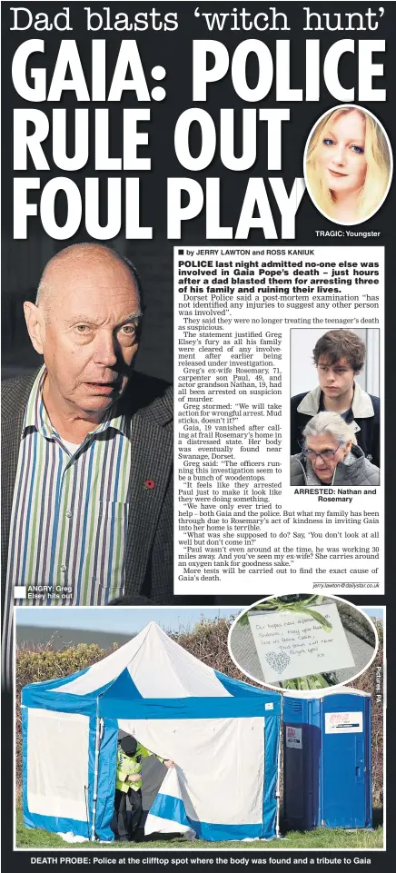  ??  ?? ANGRY: Greg Elsey hits out TRAGIC: Youngster ARRESTED: Nathan and Rosemary DEATH PROBE: Police at the clifftop spot where the body was found and a tribute to Gaia