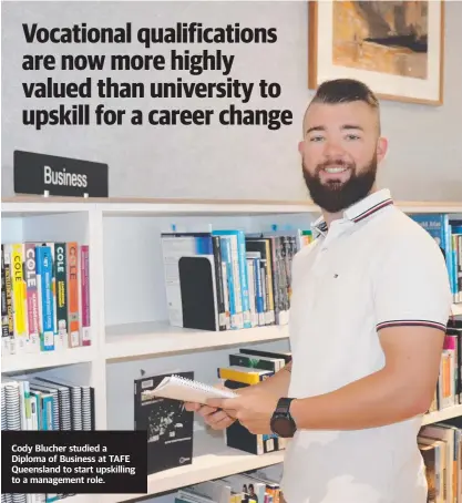  ??  ?? Cody Blucher studied a Diploma of Business at TAFE Queensland to start upskilling to a management role.
