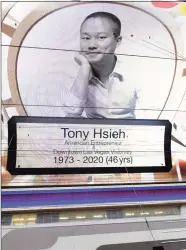  ?? Bryan Steffy / Getty Images ?? A tribute to tech entreprene­ur Tony Hsieh is displayed on the Fremont Street Experience attraction's Viva Vision screen in Las Vegas, Nev., on Nov. 28.